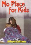 No Place for Kids, by Alison Lohans