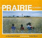 A Prairie Alphabet, by Jo Bannatyne-Cugnet, Illustrated by Yvette Moore